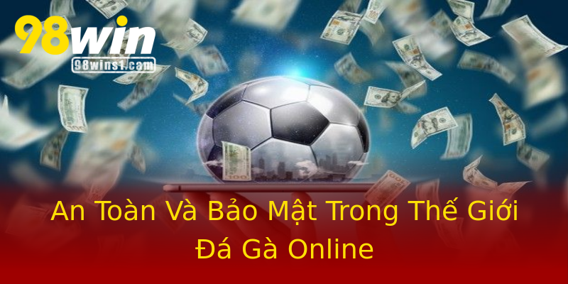 An Toàn Và Bảo Mật Trong Thế Giới Đá Gà Online An Toàn Và Bảo Mật Trong Thế Giới Đá Gà Online