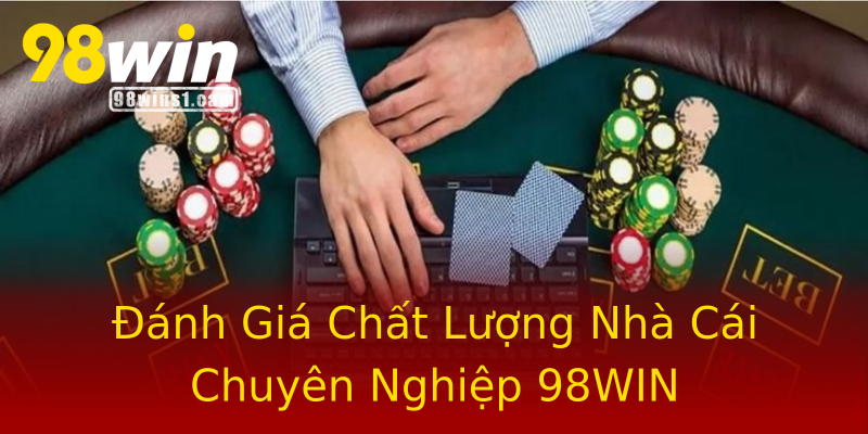 Đánh Giá Chất Lượng Nhà Cái Chuyên Nghiệp 98WIN Đánh Giá Chất Lượng Nhà Cái Chuyên Nghiệp 98WIN
