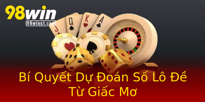 Bí Quyết Dự Đoán Số Lô Đề Từ Giấc Mơ Bí Quyết Dự Đoán Số Lô Đề Từ Giấc Mơ