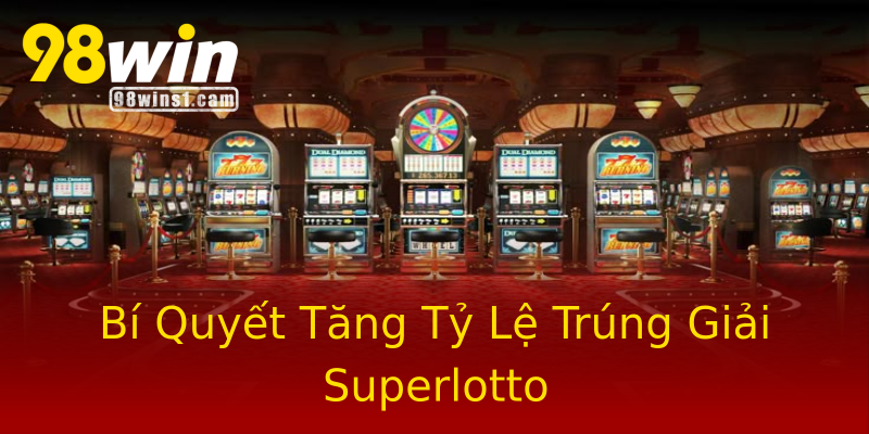 Bí Quyết Tăng Tỷ Lệ Trúng Giải Superlotto Bí Quyết Tăng Tỷ Lệ Trúng Giải Superlotto