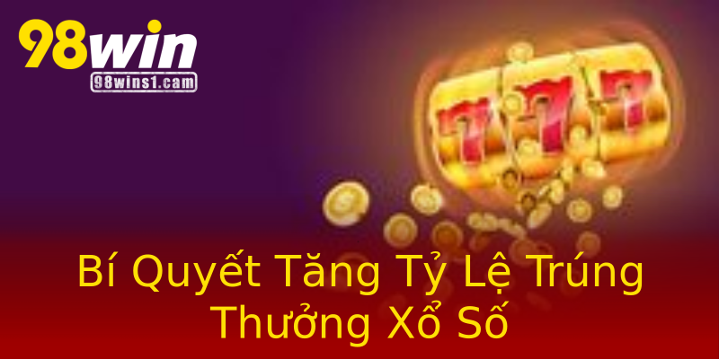 Bí Quyết Tăng Tỷ Lệ Trúng Thưởng Xổ Số Bí Quyết Tăng Tỷ Lệ Trúng Thưởng Xổ Số