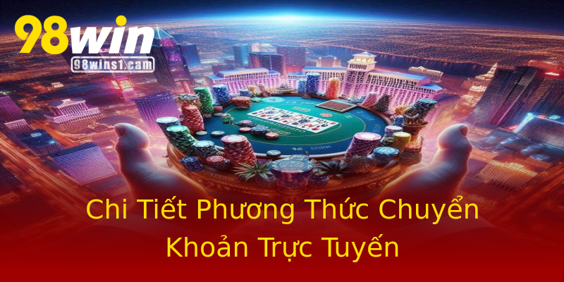 Chi Tiết Phương Thức Chuyển Khoản Trực Tuyến Chi Tiết Phương Thức Chuyển Khoản Trực Tuyến