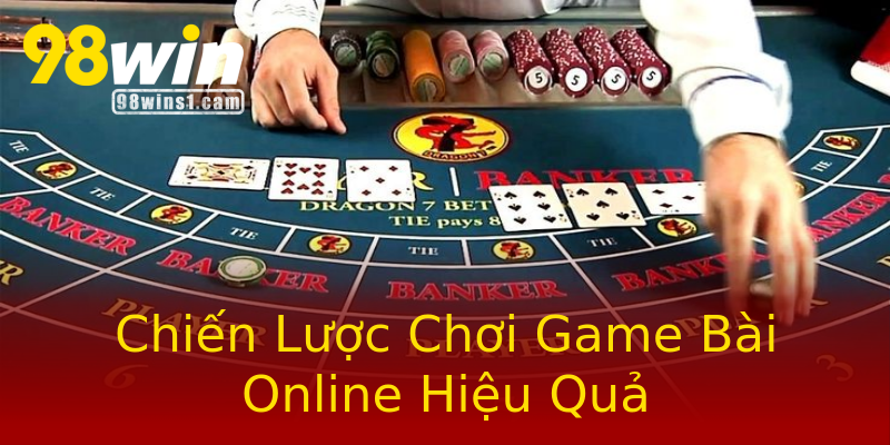 Chiến Lược Chơi Game Bài Online Hiệu Quả Chiến Lược Chơi Game Bài Online Hiệu Quả