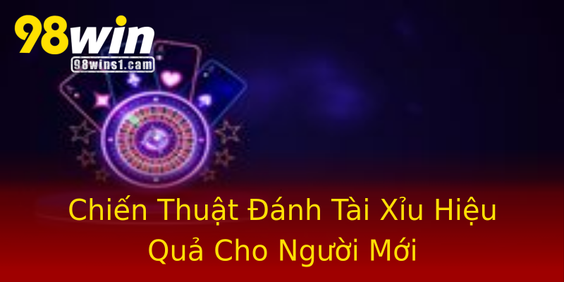 Chiến Thuật Đánh Tài Xỉu Hiệu Quả Cho Người Mới Chiến Thuật Đánh Tài Xỉu Hiệu Quả Cho Người Mới