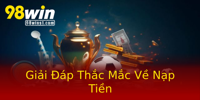 Giải Đáp Thắc Mắc Về Nạp Tiền Giải Đáp Thắc Mắc Về Nạp Tiền