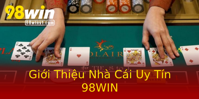 Giới Thiệu Nhà Cái Uy Tín 98WIN Giới Thiệu Nhà Cái Uy Tín 98WIN