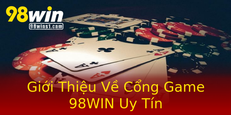 Giới Thiệu Về Cổng Game 98WIN Uy Tín Giới Thiệu Về Cổng Game 98WIN Uy Tín