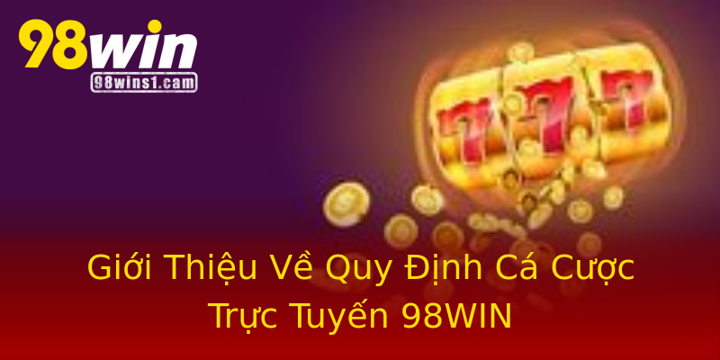 Giới Thiệu Về Quy Định Cá Cược Trực Tuyến 98WIN Giới Thiệu Về Quy Định Cá Cược Trực Tuyến 98WIN
