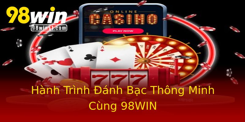 Hành Trình Đánh Bạc Thông Minh Cùng 98WIN Hành Trình Đánh Bạc Thông Minh Cùng 98WIN