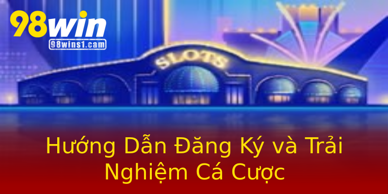Hướng Dẫn Đăng Ký và Trải Nghiệm Cá Cược Hướng Dẫn Đăng Ký và Trải Nghiệm Cá Cược