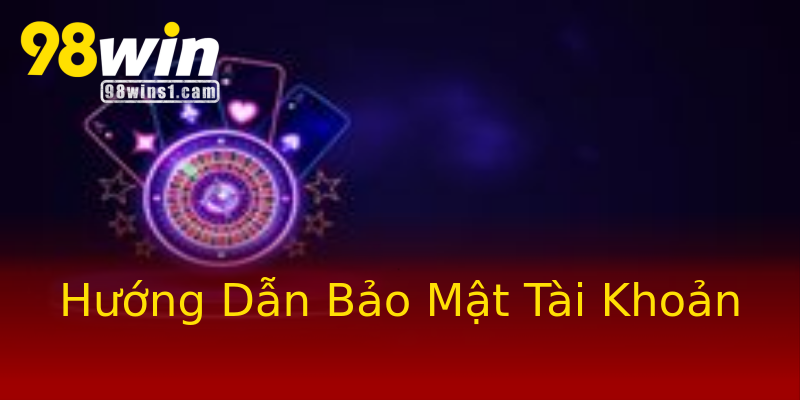 Hướng Dẫn Bảo Mật Tài Khoản Hướng Dẫn Bảo Mật Tài Khoản