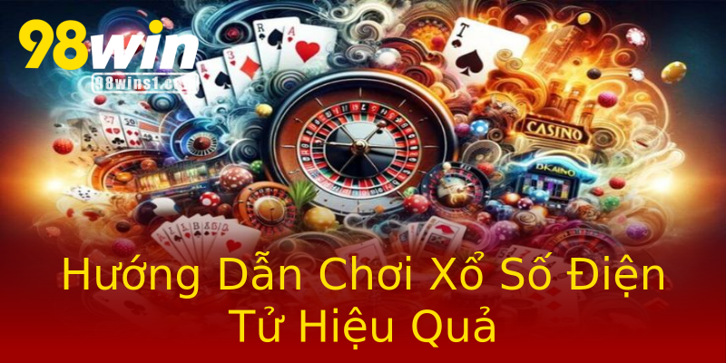 Hướng Dẫn Chơi Xổ Số Điện Tử Hiệu Quả Hướng Dẫn Chơi Xổ Số Điện Tử Hiệu Quả
