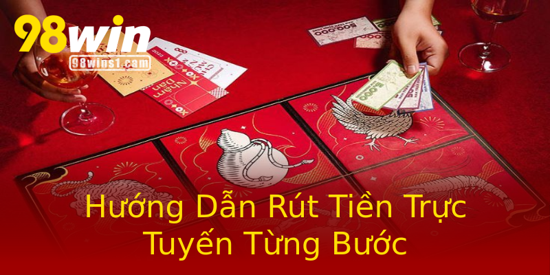 Hướng Dẫn Rút Tiền Trực Tuyến Từng Bước Hướng Dẫn Rút Tiền Trực Tuyến Từng Bước