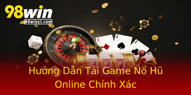 Hướng Dẫn Tải Game Nổ Hũ Online Chính Xác Hướng Dẫn Tải Game Nổ Hũ Online Chính Xác