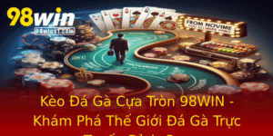 Keo A Ga Cua Tron 98Win Kham Pha The Gioi A Ga Truc Tuyen Inh Cao