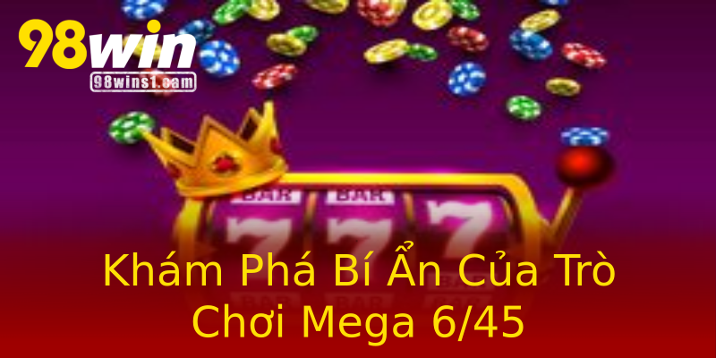 Khám Phá Bí Ẩn Của Trò Chơi Mega 6/45 Khám Phá Bí Ẩn Của Trò Chơi Mega 6/45