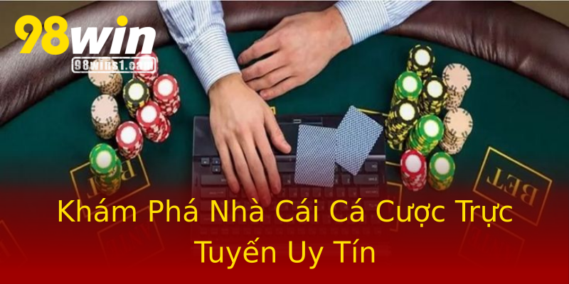 Khám Phá Nhà Cái Cá Cược Trực Tuyến Uy Tín Khám Phá Nhà Cái Cá Cược Trực Tuyến Uy Tín