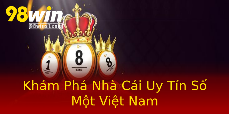 Khám Phá Nhà Cái Uy Tín Số Một Việt Nam Khám Phá Nhà Cái Uy Tín Số Một Việt Nam