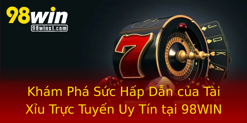 Khám Phá Sức Hấp Dẫn của Tài Xỉu Trực Tuyến Uy Tín tại 98WIN Khám Phá Sức Hấp Dẫn của Tài Xỉu Trực Tuyến Uy Tín tại 98WIN