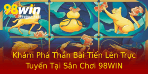 Kham Pha Than Bai Tien Len Truc Tuyen Tai San Choi 98Win