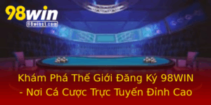Kham Pha The Gioi Ang Ky 98Win Noi Ca Cuoc Truc Tuyen Inh Cao