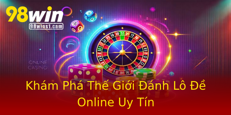 Khám Phá Thế Giới Đánh Lô Đề Online Uy Tín Khám Phá Thế Giới Đánh Lô Đề Online Uy Tín