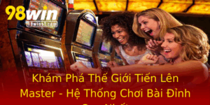 Kham Pha The Gioi Tien Len Master He Thong Choi Bai Inh Cao Nhat