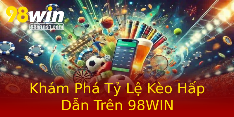 Khám Phá Tỷ Lệ Kèo Hấp Dẫn Trên 98WIN Khám Phá Tỷ Lệ Kèo Hấp Dẫn Trên 98WIN