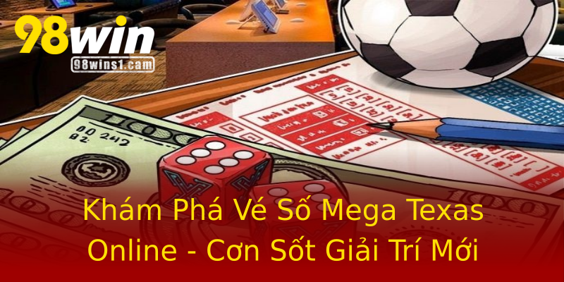 Khám Phá Vé Số Mega Texas Online - Cơn Sốt Giải Trí Mới Khám Phá Vé Số Mega Texas Online - Cơn Sốt Giải Trí Mới