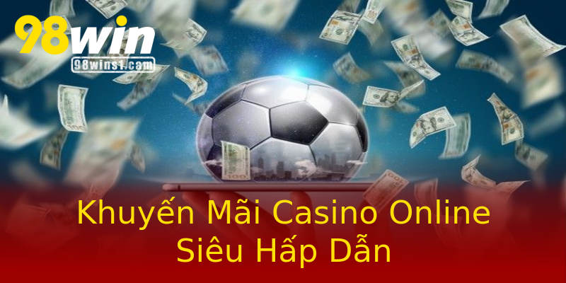 Khuyến Mãi Casino Online Siêu Hấp Dẫn Khuyến Mãi Casino Online Siêu Hấp Dẫn