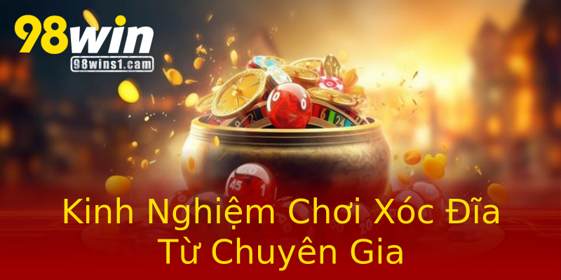 Kinh Nghiệm Chơi Xóc Đĩa Từ Chuyên Gia Kinh Nghiệm Chơi Xóc Đĩa Từ Chuyên Gia