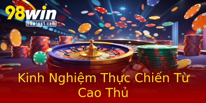 Kinh Nghiệm Thực Chiến Từ Cao Thủ Kinh Nghiệm Thực Chiến Từ Cao Thủ