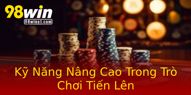 Kỹ Năng Nâng Cao Trong Trò Chơi Tiến Lên Kỹ Năng Nâng Cao Trong Trò Chơi Tiến Lên