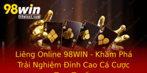 Lieng Online 98Win Kham Pha Trai Nghiem Inh Cao Ca Cuoc Truc Tuyen