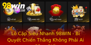 Lo Cap Sieu Nhanh 98Win Bi Quyet Chien Thang Khong Phai Ai Cung Biet