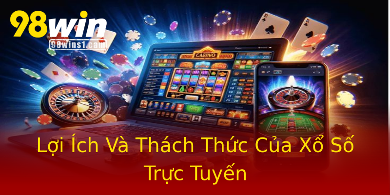 Lợi Ích Và Thách Thức Của Xổ Số Trực Tuyến Lợi Ích Và Thách Thức Của Xổ Số Trực Tuyến