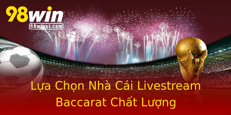 Lựa Chọn Nhà Cái Livestream Baccarat Chất Lượng Lựa Chọn Nhà Cái Livestream Baccarat Chất Lượng