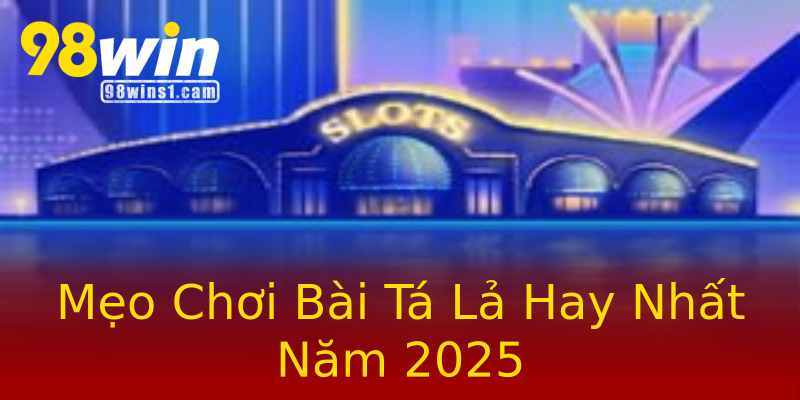 Mẹo Chơi Bài Tá Lả Hay Nhất Năm 2025 Mẹo Chơi Bài Tá Lả Hay Nhất Năm 2025