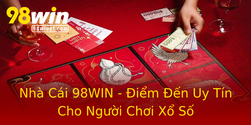 Nhà Cái 98WIN - Điểm Đến Uy Tín Cho Người Chơi Xổ Số Nhà Cái 98WIN - Điểm Đến Uy Tín Cho Người Chơi Xổ Số