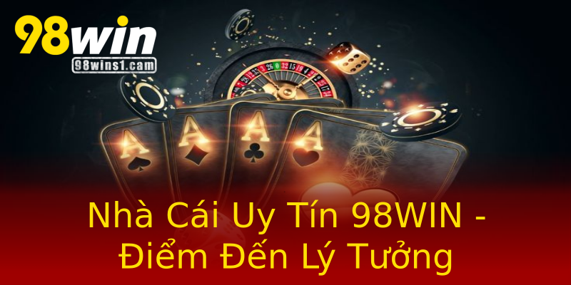 Nhà Cái Uy Tín 98WIN - Điểm Đến Lý Tưởng Nhà Cái Uy Tín 98WIN - Điểm Đến Lý Tưởng