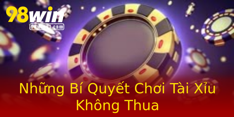 Những Bí Quyết Chơi Tài Xỉu Không Thua Những Bí Quyết Chơi Tài Xỉu Không Thua