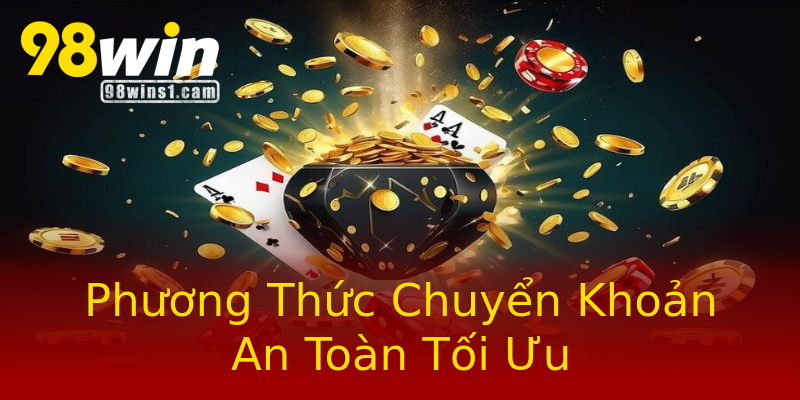 Phương Thức Chuyển Khoản An Toàn Tối Ưu Phương Thức Chuyển Khoản An Toàn Tối Ưu