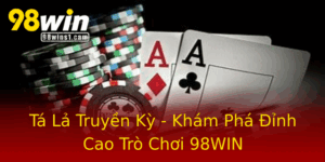 Ta La Truyen Ky Kham Pha Inh Cao Tro Choi 98Win