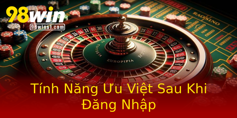 Tính Năng Ưu Việt Sau Khi Đăng Nhập Tính Năng Ưu Việt Sau Khi Đăng Nhập