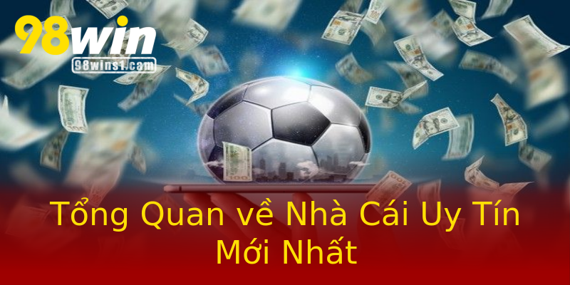 Tổng Quan về Nhà Cái Uy Tín Mới Nhất Tổng Quan về Nhà Cái Uy Tín Mới Nhất