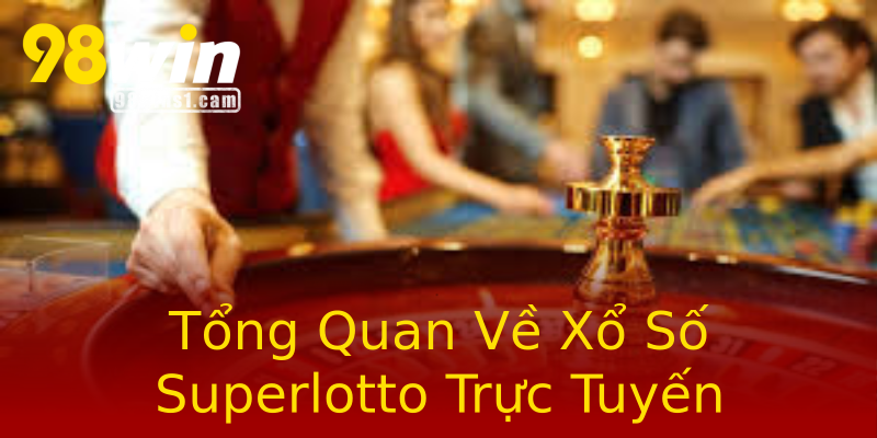 Tổng Quan Về Xổ Số Superlotto Trực Tuyến Tổng Quan Về Xổ Số Superlotto Trực Tuyến