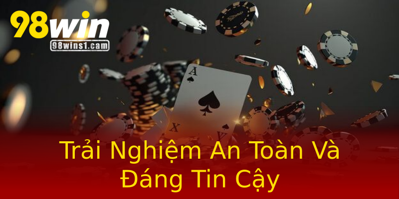 Trải Nghiệm An Toàn Và Đáng Tin Cậy Trải Nghiệm An Toàn Và Đáng Tin Cậy
