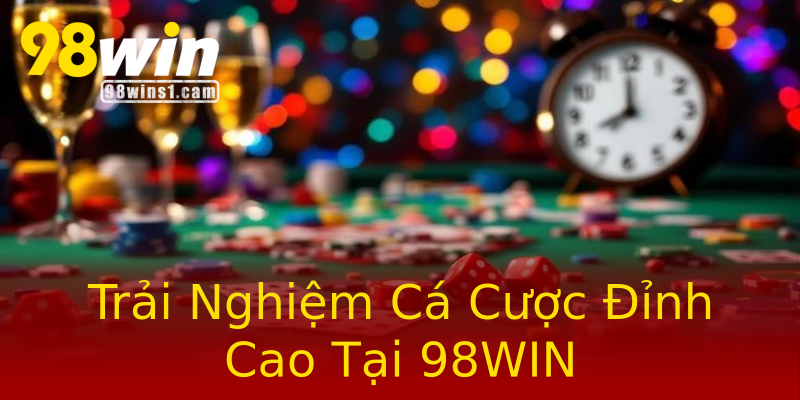 Trải Nghiệm Cá Cược Đỉnh Cao Tại 98WIN Trải Nghiệm Cá Cược Đỉnh Cao Tại 98WIN