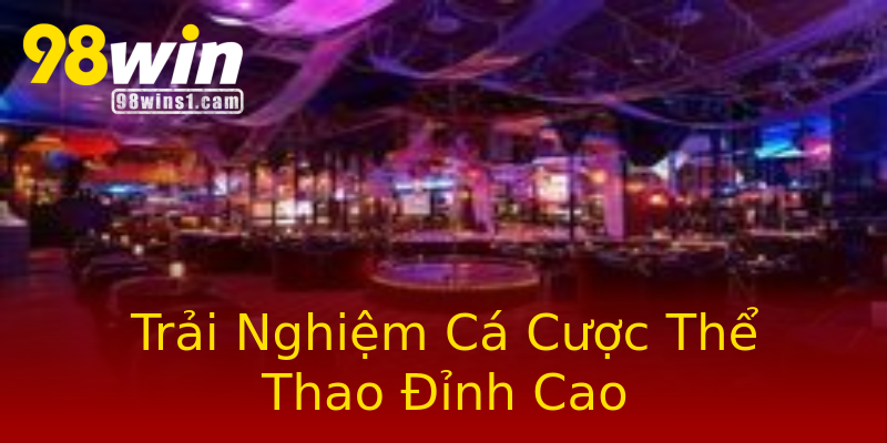 Trải Nghiệm Cá Cược Thể Thao Đỉnh Cao Trải Nghiệm Cá Cược Thể Thao Đỉnh Cao