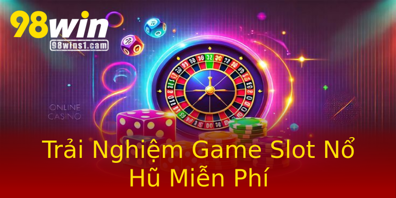 Trải Nghiệm Game Slot Nổ Hũ Miễn Phí Trải Nghiệm Game Slot Nổ Hũ Miễn Phí